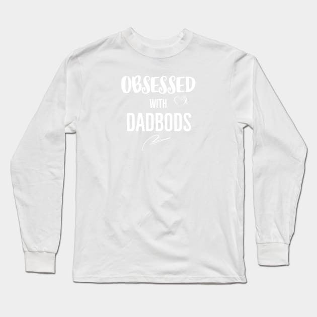 Obsessed With Dad Bods Long Sleeve T-Shirt by DB Teez and More